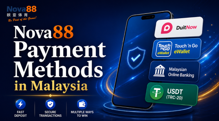 Nova88 Payment Methods in Malaysia: Complete Deposit & Withdrawal Guide (2026)
